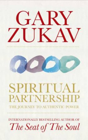 Spiritual Partnership: The Journey to Authentic Power by Gary Zukav