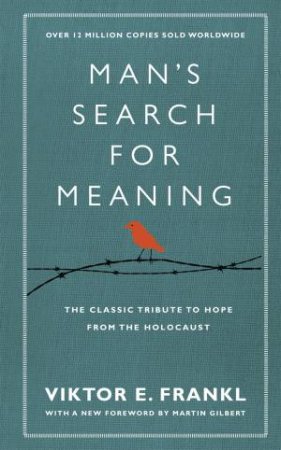 Man's Search For Meaning by Viktor E Frankl