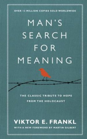 Man's Search For Meaning by Viktor E Frankl