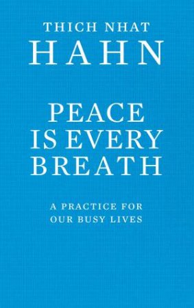 Peace Is Every Breath by Thich Nhat Hanh