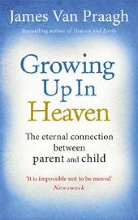 Growing Up In Heaven by James Van Praagh