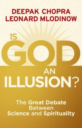 Is God an Illusion? The Great Debate Between Science and Spiritua by Deepak/Mlodinow, Leonard Chopra