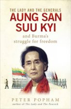 The Lady and the Generals Aung San Suu Kyi and Burmas struggle for freedom