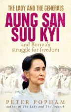The Lady And The Generals Aung San Suu Kyi And Burmas Struggle For Freedom