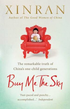 Buy Me The Sky: The remarkable truth Of China's One-Child Generations by Xinran