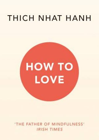 How To Love by Thich Nhat Hanh