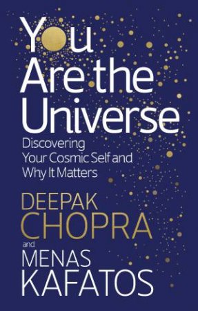 You Are The Universe: Discovering Your Cosmic Self And Why It Matters by Deepak Chopra