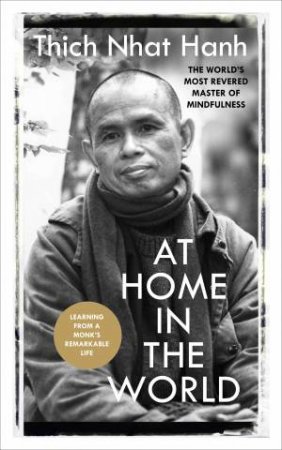 At Home In The World: Stories And Essential Teachings From A Monk's Life by Thich Nhat Hanh