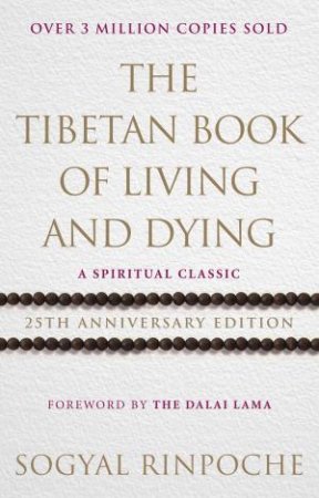 The Tibetan Book Of Living And Dying: A Spiritual Classic from One of the Foremost Interpreters of Tibetan Buddhism to the West by Sogyal Rinpoche