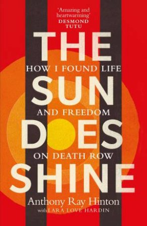 The Sun Does Shine: How I Found Life On Death Row by Anthony Ray Hinton