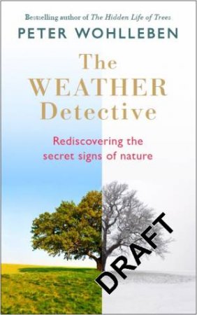 The Weather Detective: Rediscovering Nature's Secret Signs by Peter Wohlleben