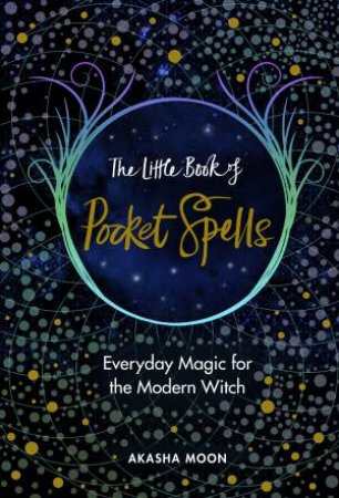 The Little Book Of Pocket Spells by Akasha Moon