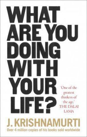 What Are You Doing With Your Life? by J. Krishnamurti