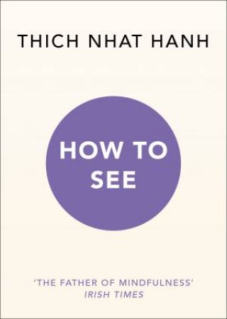 How To See by Thich Nhat Hanh
