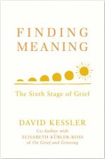 Finding Meaning The Sixth Stage of Grief
