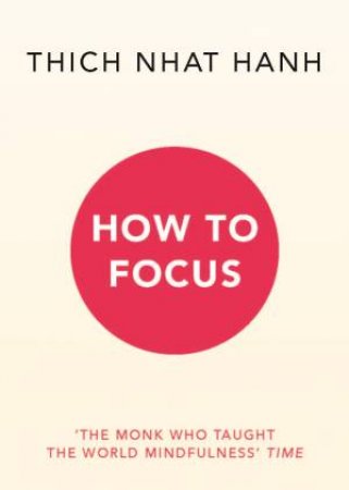 How To Focus by Thich Nhat Hanh
