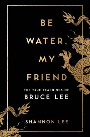 Be Water, My Friend by Shannon Lee