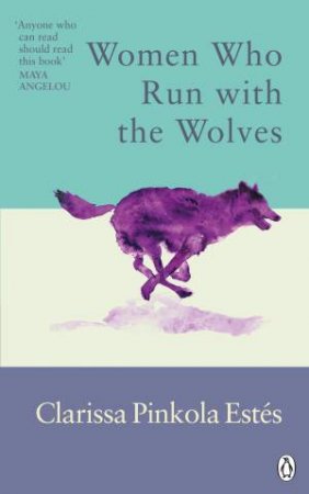 Women Who Run With The Wolves by Clarissa Pinkola Estes