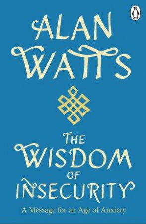 Wisdom Of Insecurity by Alan W Watts