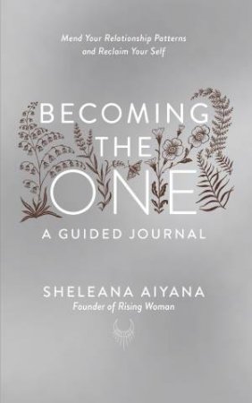 Becoming the One: A Guided Journal by Sheleana Aiyana