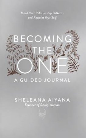 Becoming the One: A Guided Journal by Sheleana Aiyana
