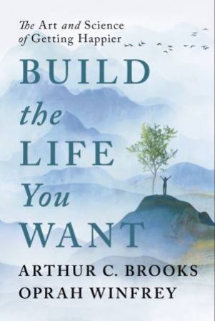 Build The Life You Want by Oprah Winfrey, Arthur C Brooks