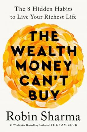 The Wealth Money Can't Buy by Robin Sharma