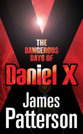 Dangerous Days Of Daniel X by James Patterson & Michael Lewidge