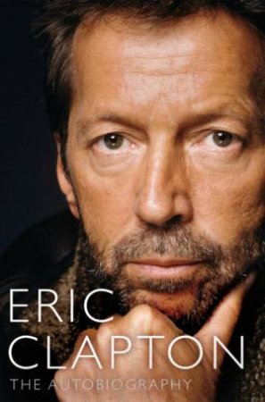 Eric Clapton: The Autobiography by Eric Clapton