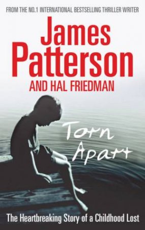 Torn Apart: The Heartbreaking Story of a Childhood by James Patterson & Hal Friedman