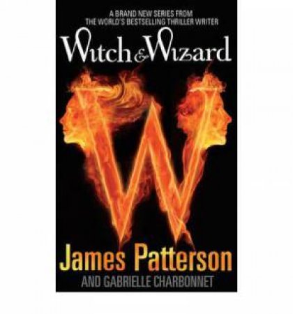 Witch & Wizard by James Patterson & Gabrielle Charbonnet