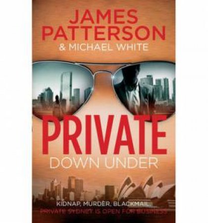 Private Down Under by James Patterson & Michael White