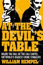 At The Devils Table Inside The Fall Of The Cali Cartel