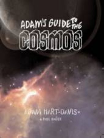 Adam's Guide To The Cosmos by Adam Hart-Davis & Paul Bader