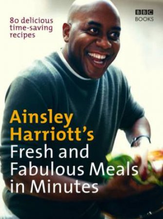 Ainsley Harriott's Fresh And Fabulous Meals In Minutes by Ainsley Harriott