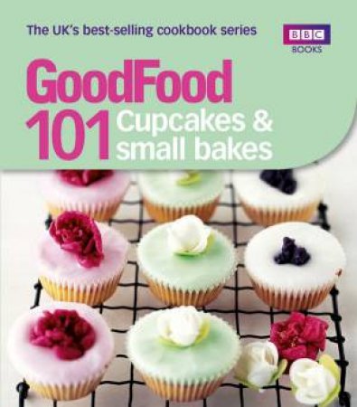 Good Food: 101 Cupcakes And Small Bakes by Various