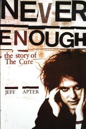 Never Enough: The Story Of The Cure by Jeff Apter