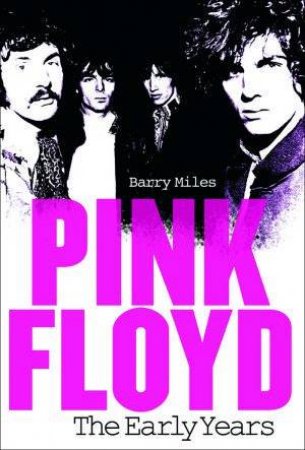 Pink Floyd: The Early Years by Barry Miles