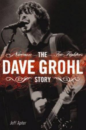 The Dave Grohl Story by Jeff Apter