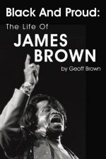 Black and Proud The Life of James Brown