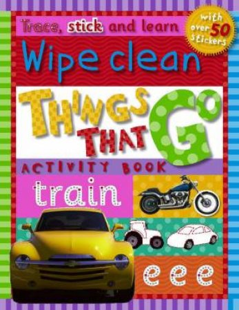 Wipe Clean: Things That Go by Trace, Stick And Learn