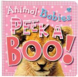 Animal Babies: Peek A Boo! by T Bugbird