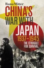 Chinas War with Japan 19371945 The Struggle for Survival