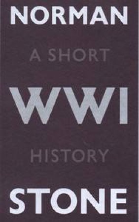 World War One: A Short History by Norman Stone