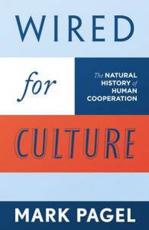 Wired for Culture: The Natural History of Human Cooperation by Mark Pagel