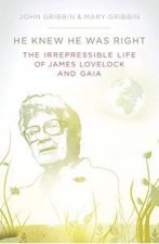 He Knew He Was Right The Irrepressible Life of James Lovelock and Gaia