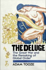 The Deluge The Great War and the Remaking of Global Order 19161931