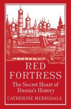 Red Fortress The Secret Heart of Russias History