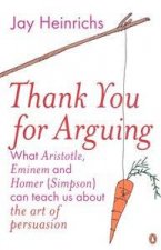 Thank You For Arguing What Aristotle Eminem And Homer Simpson Can Teach Us About The Art Of Persuasion