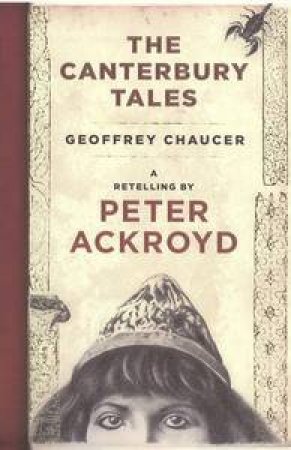 Canterbury Tales: A Retelling by Peter Ackroyd by Geoffrey Chaucer